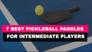 Best Pickleball Paddles For Intermediate Players