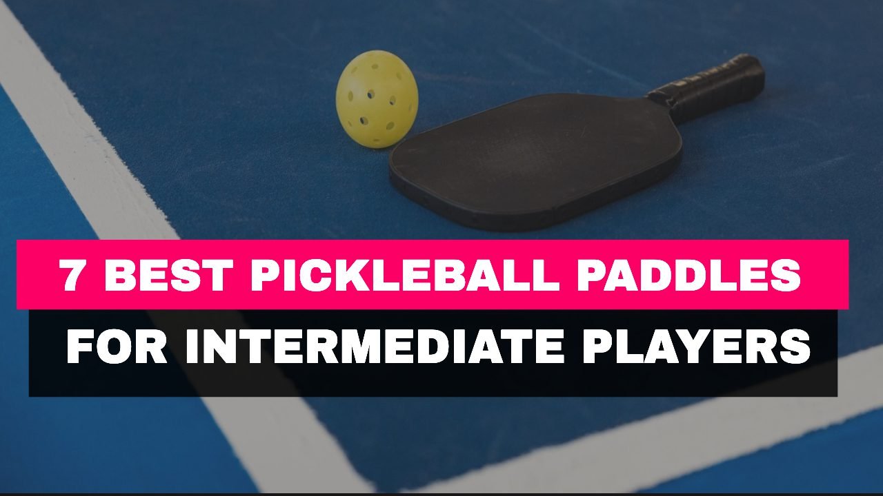 7 Best Pickleball Paddles For Intermediate Players