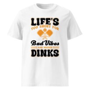 Life Is To Short For Bad Vibes And Misses Dink - Pickleball T-Shirt